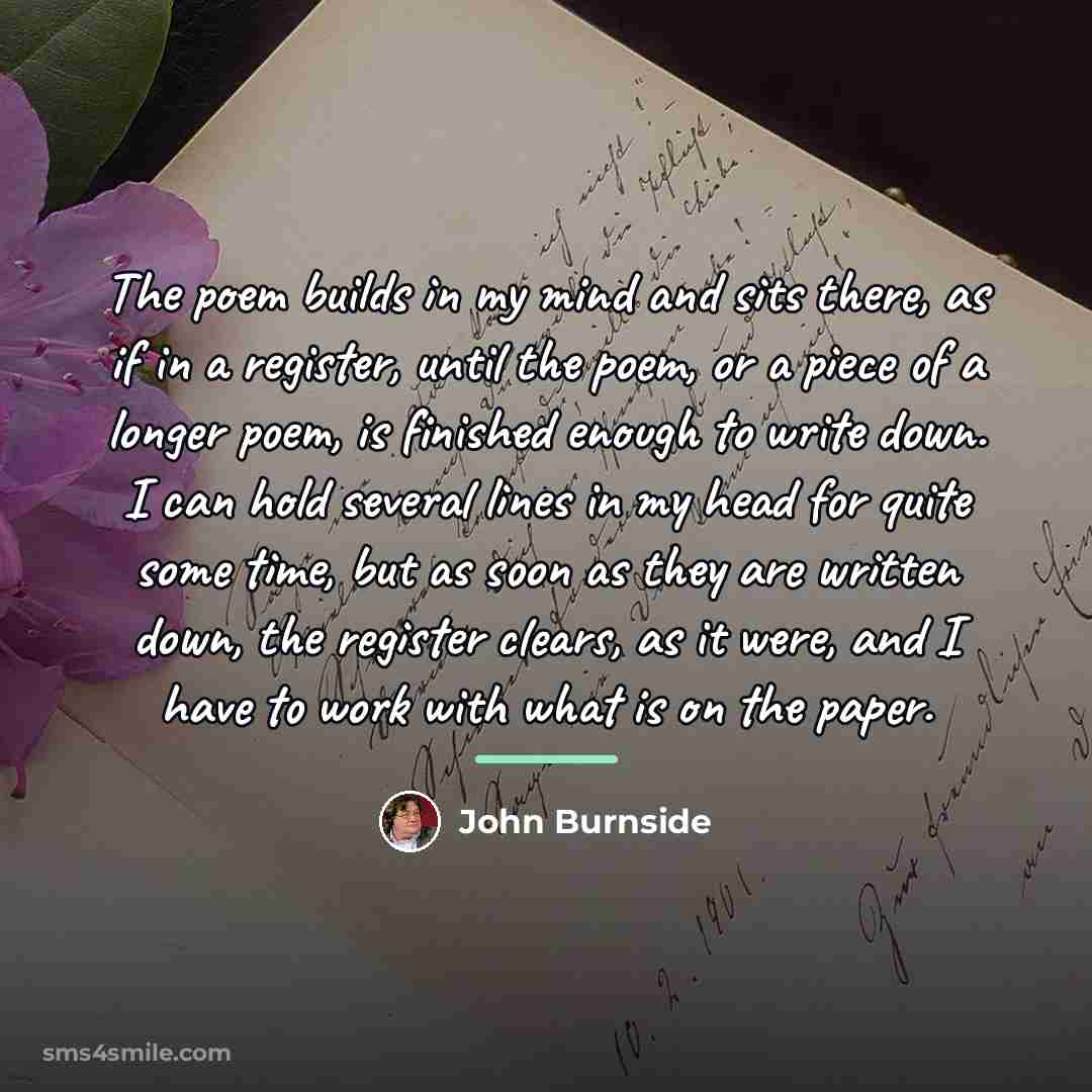 “The poem builds in my mind and sits there, as…” quote by John Burnside
