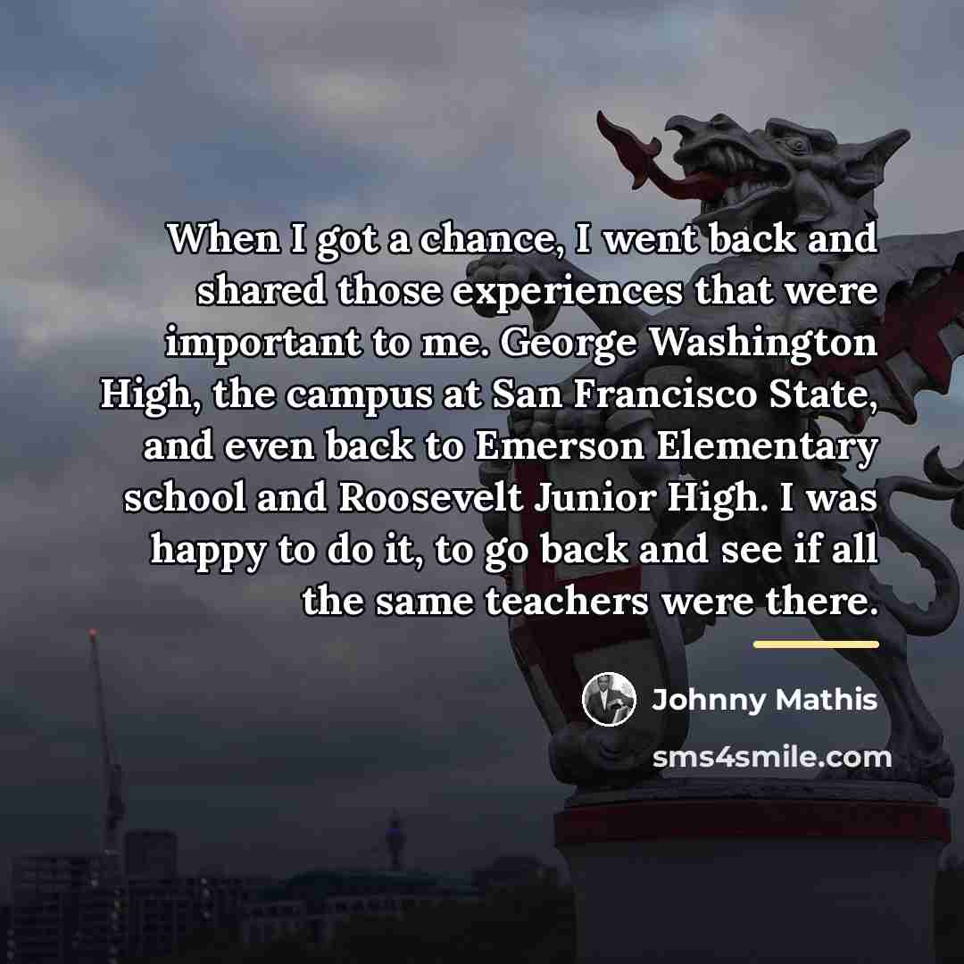 “When I got a chance, I went back and shared…” quote by Johnny Mathis