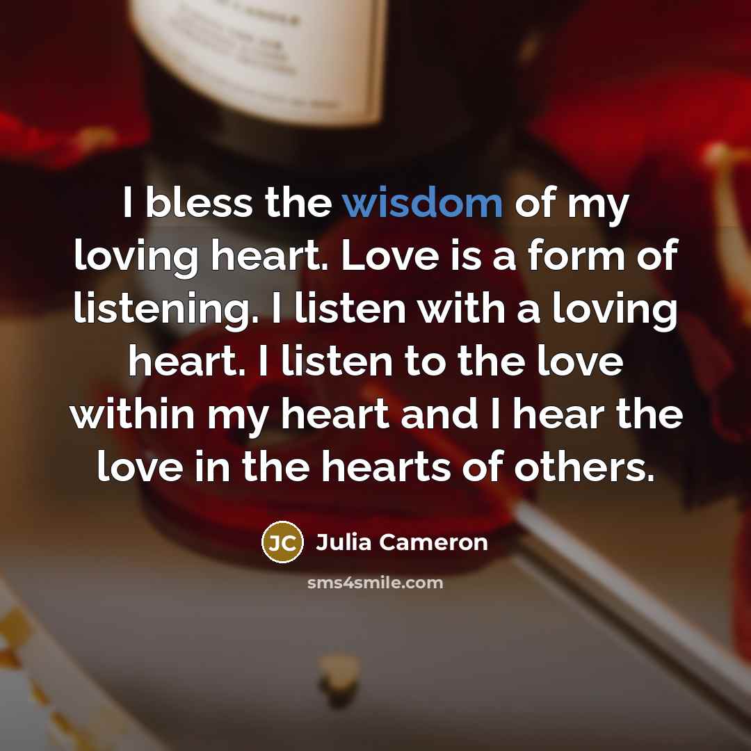 “I bless the wisdom of my loving heart. Love is…” quote by Julia Cameron