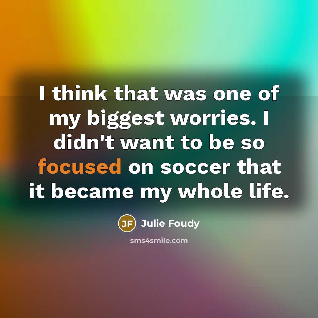 “I think that was one of my biggest worries. I…” quote by Julie Foudy