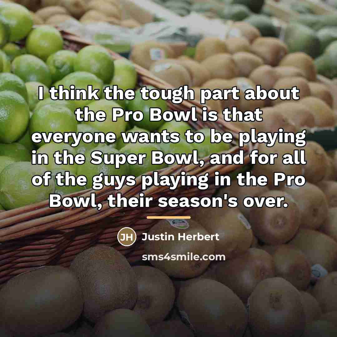 “I think the tough part about the Pro Bowl is…” quote by Justin Herbert