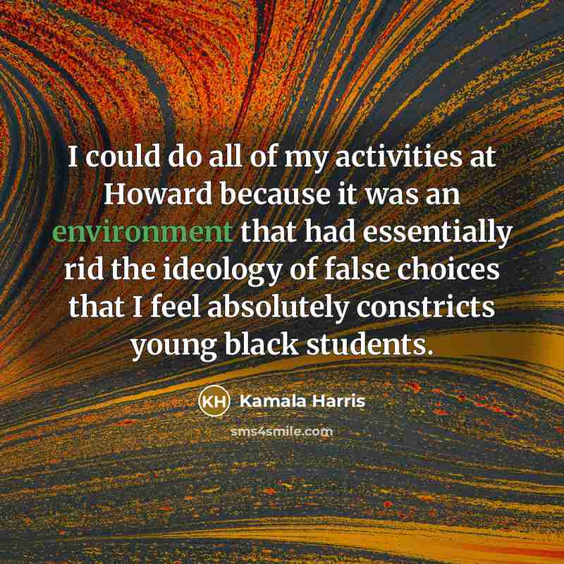“I could do all of my activities at Howard because…” quote by Kamala Harris