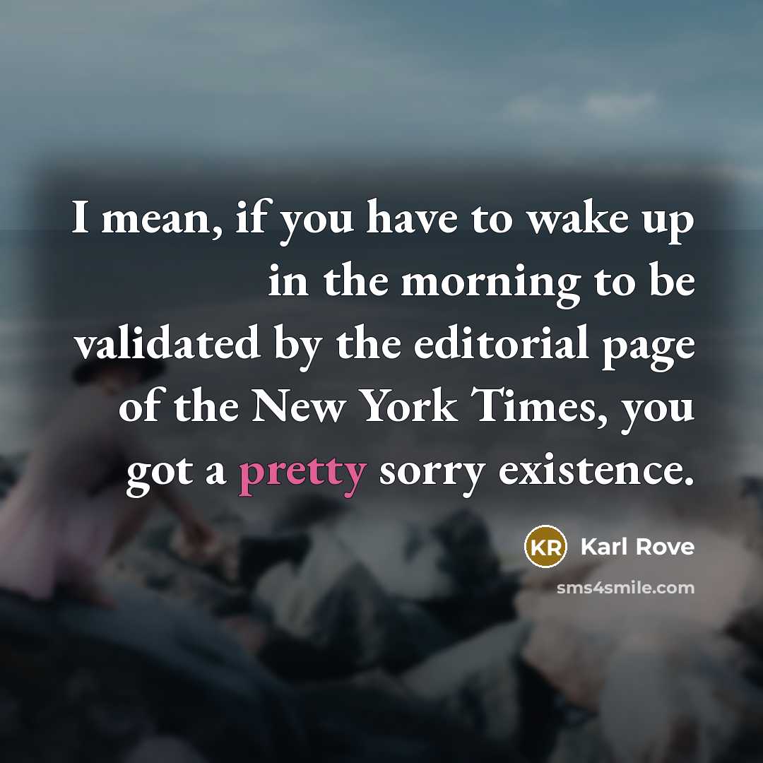 “I mean, if you have to wake up in the…” quote by Karl Rove