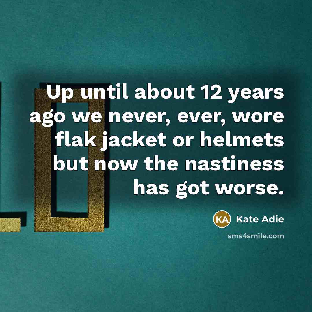 “Up until about 12 years ago we never, ever, wore…” quote by Kate Adie