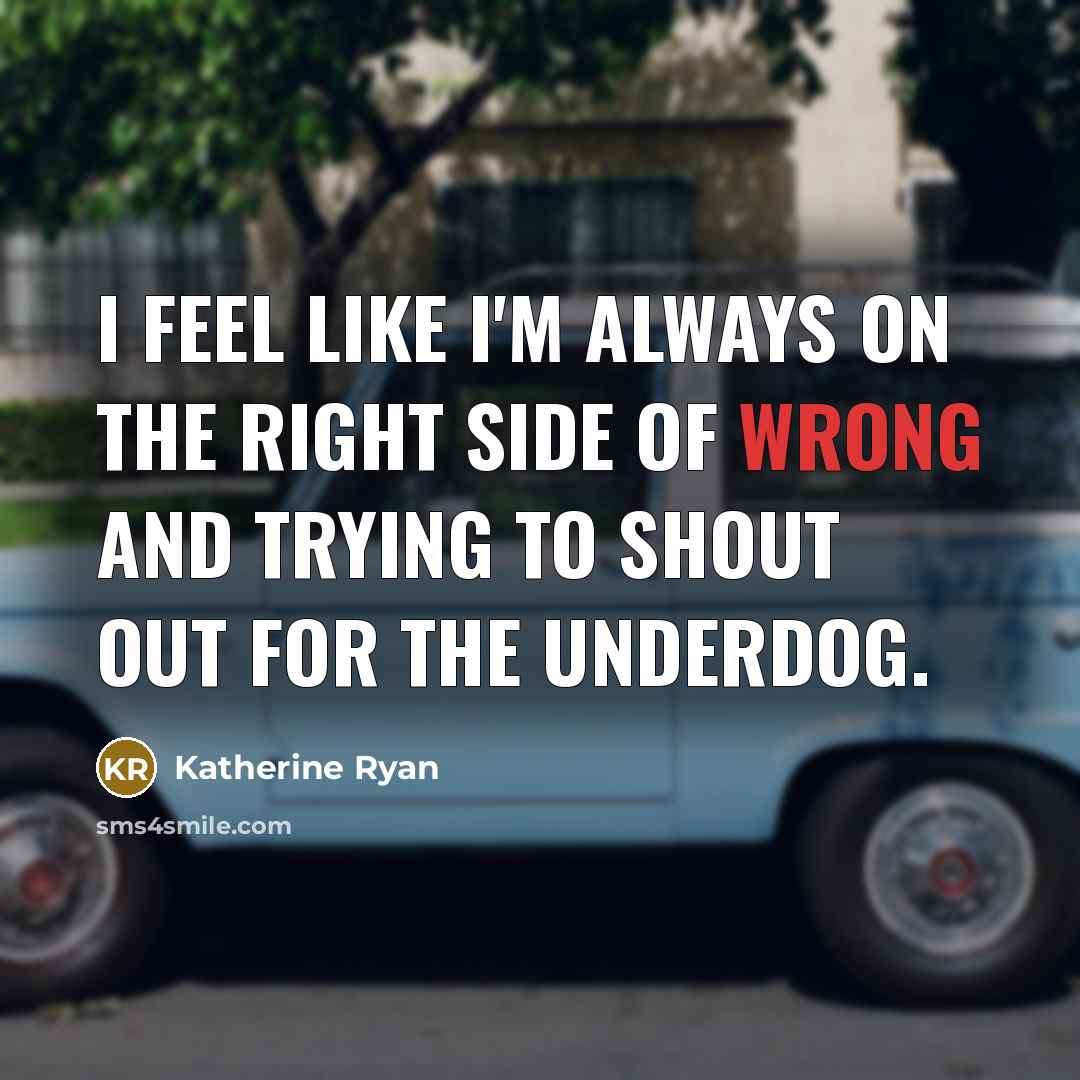 “I feel like I'm always on the right side of…” quote by Katherine Ryan