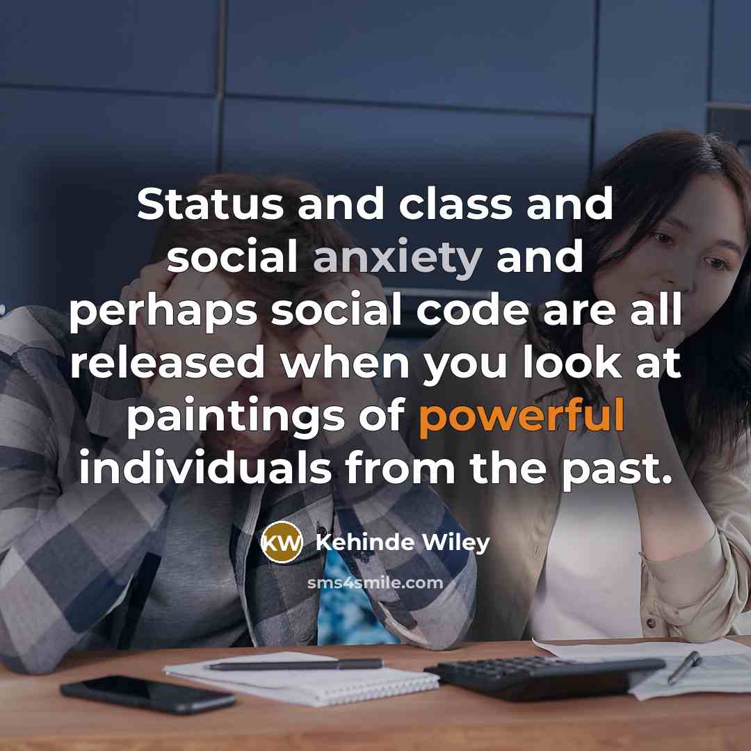 “Status and class and social anxiety and perhaps social code…” quote by Kehinde Wiley