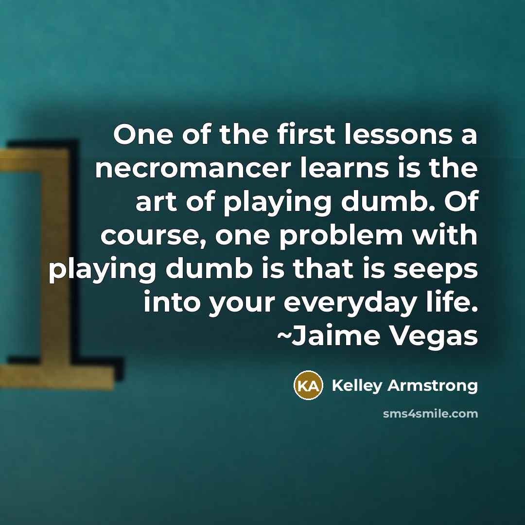 “One of the first lessons a necromancer learns is the…” quote by Kelley Armstrong