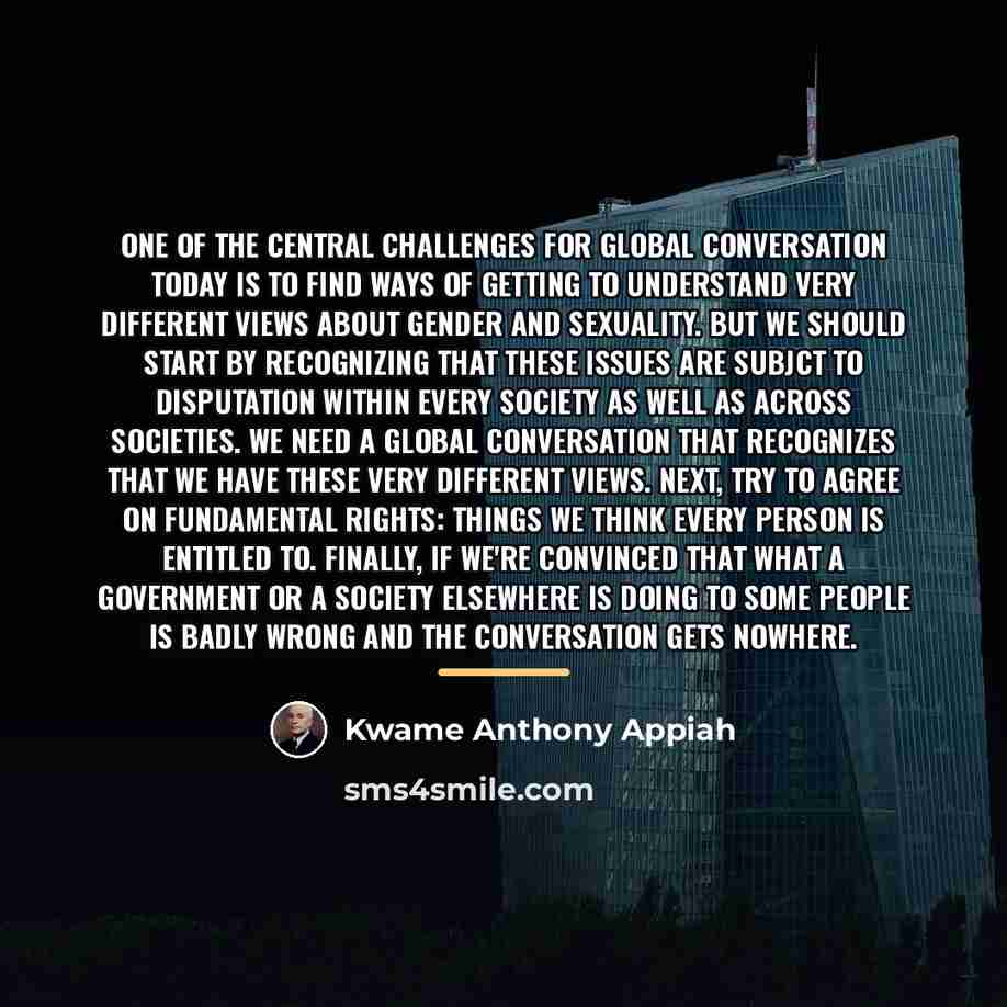 “One of the central challenges for global conversation today is…” quote by Kwame Anthony Appiah