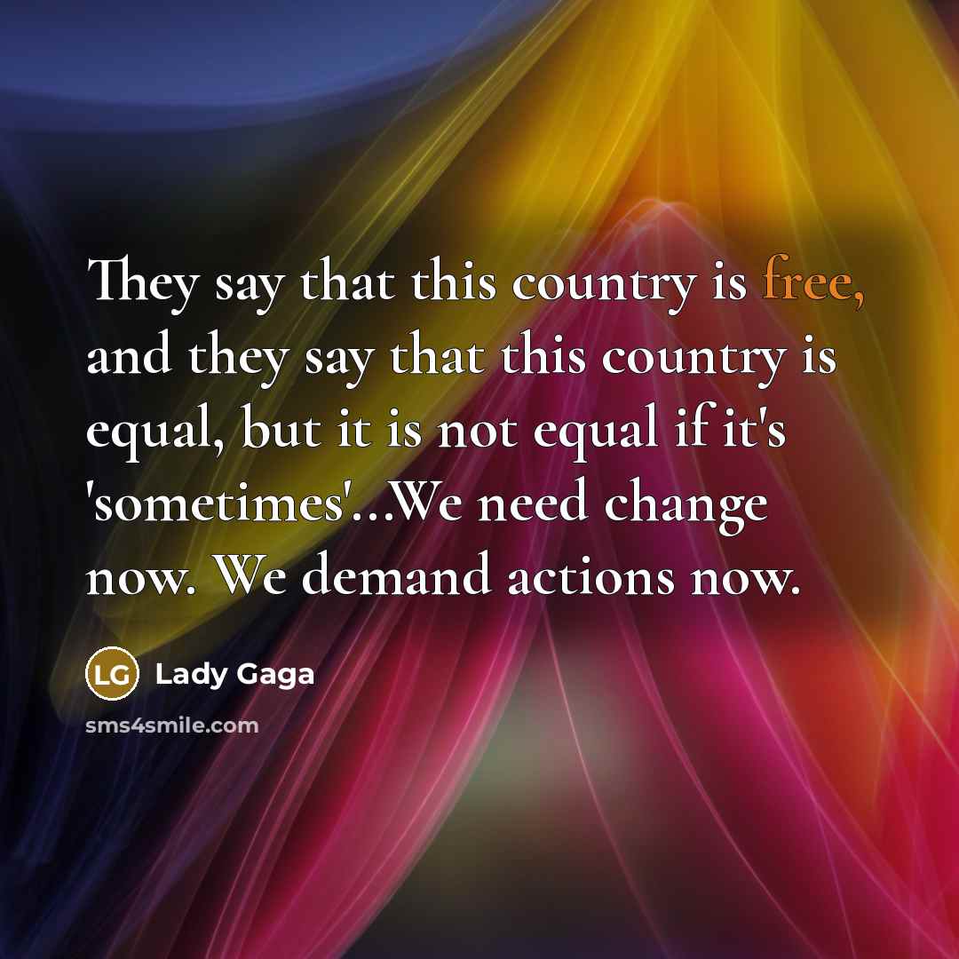 “They say that this country is free, and they say…” quote by Lady Gaga