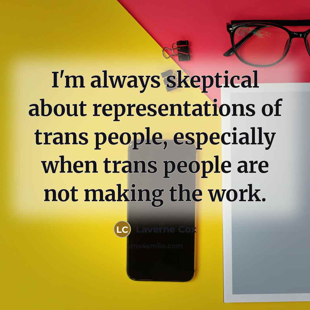 “I'm always skeptical about representations of trans people, especially when…” quote by Laverne Cox