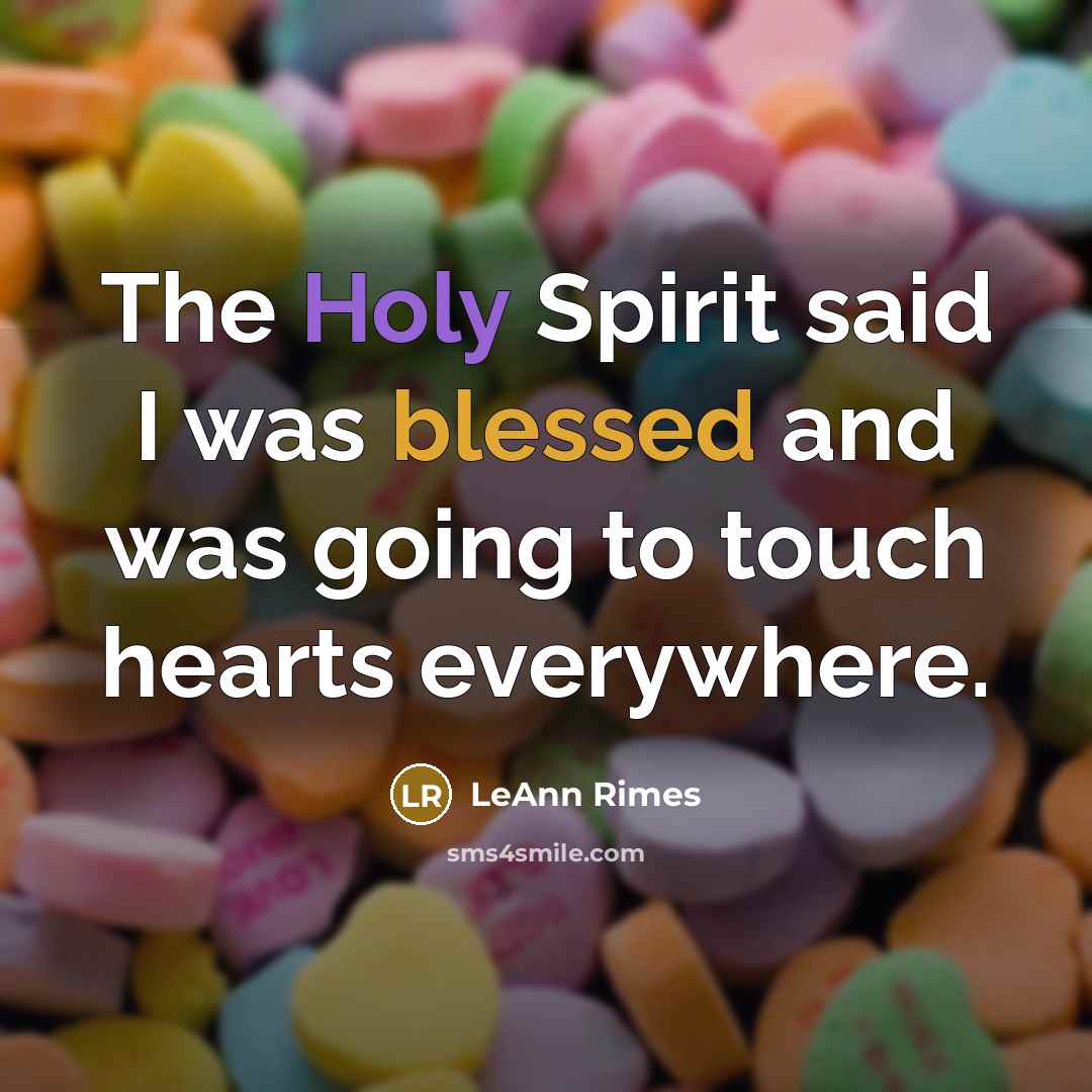 “The Holy Spirit said I was blessed and was going…” quote by LeAnn Rimes