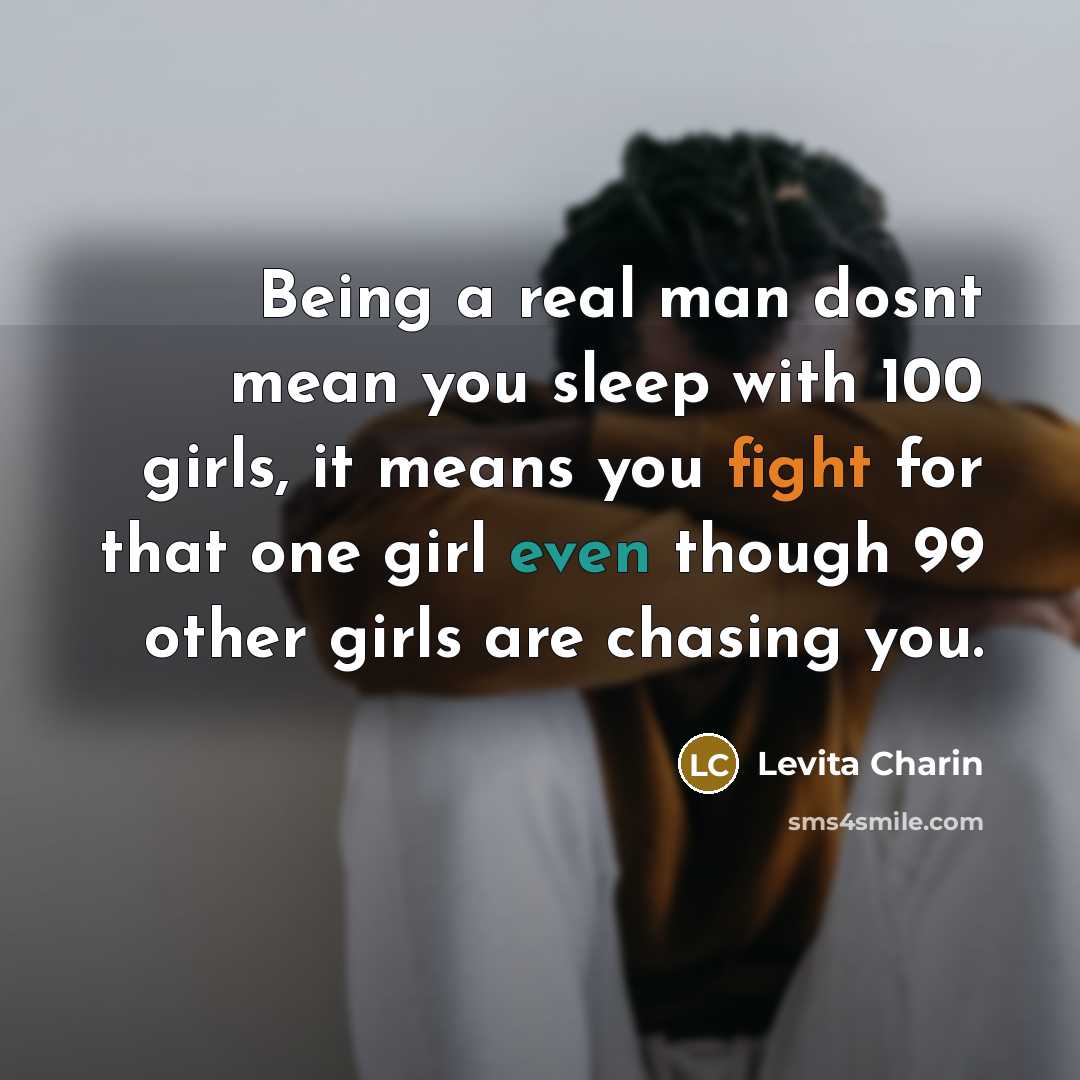 “Being a real man dosnt mean you sleep with 100…” quote by Levita Charin