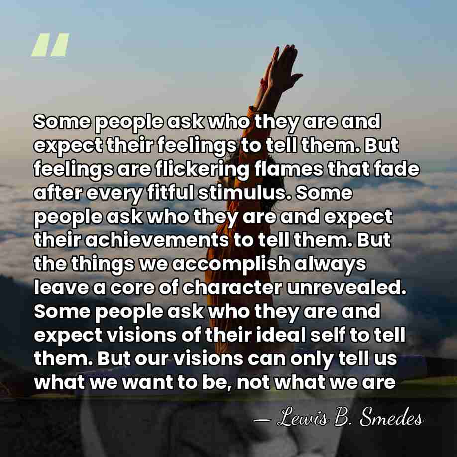 Some people ask who they are and expect their feelings to tell&hellip; - Lewis B. Smedes
