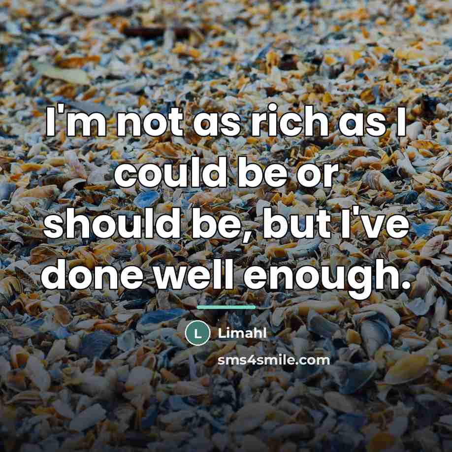 “I'm not as rich as I could be or should…” quote by Limahl