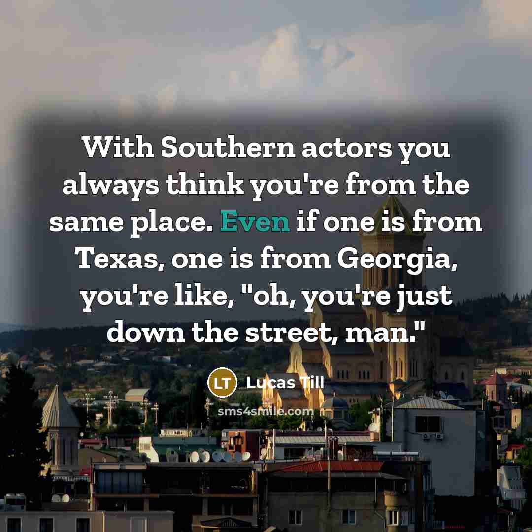 “With Southern actors you always think you're from the same…” quote by Lucas Till