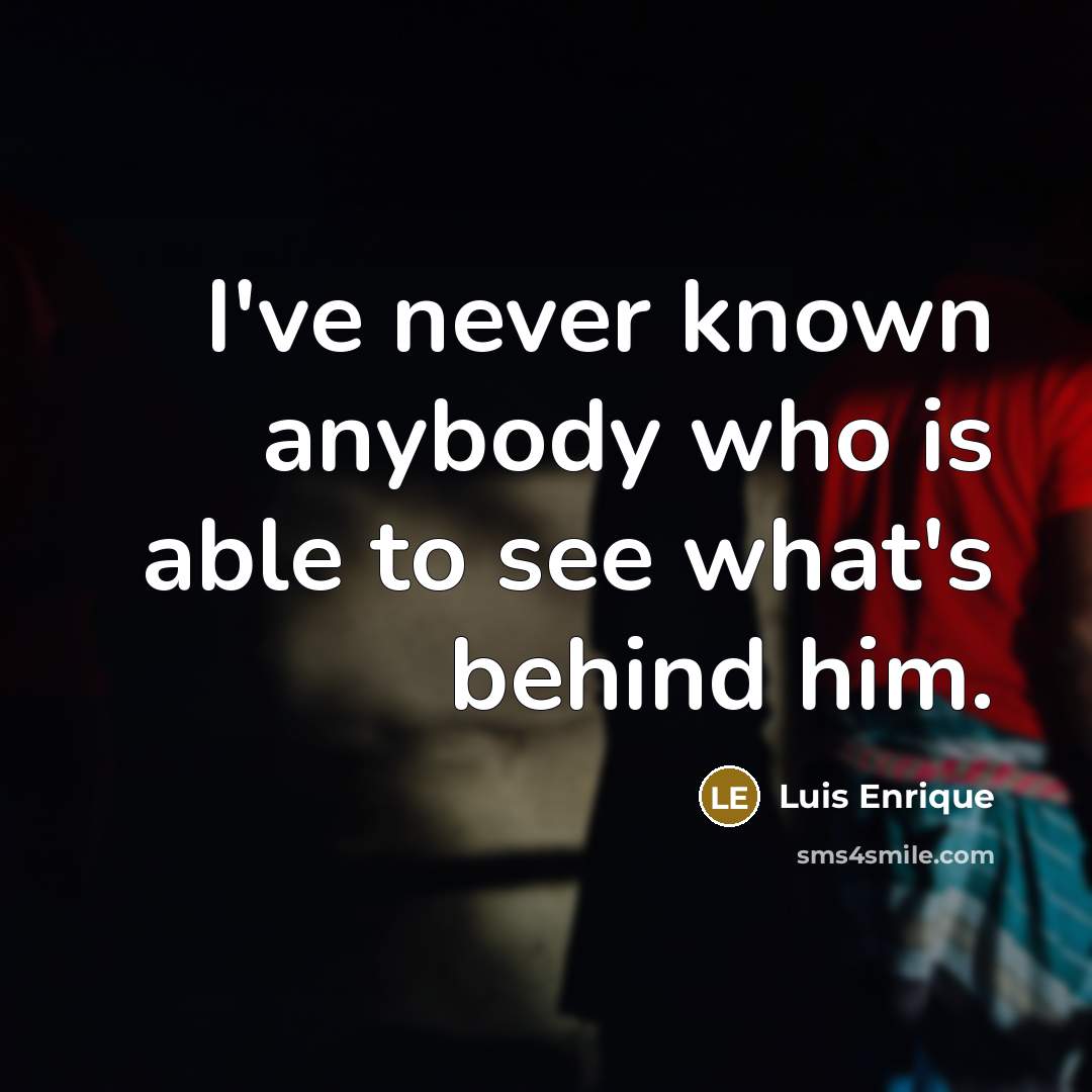 “I've never known anybody who is able to see what's…” quote by Luis Enrique