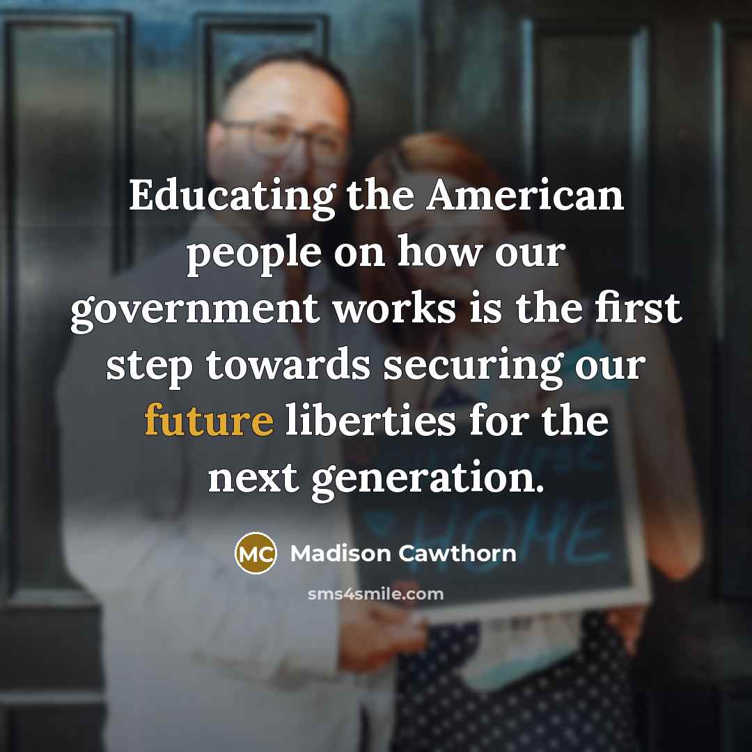 “Educating the American people on how our government works is…” quote by Madison Cawthorn