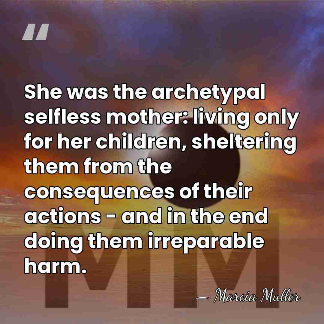 She was the archetypal selfless mother: living only for her children, sheltering&hellip; - Marcia Muller