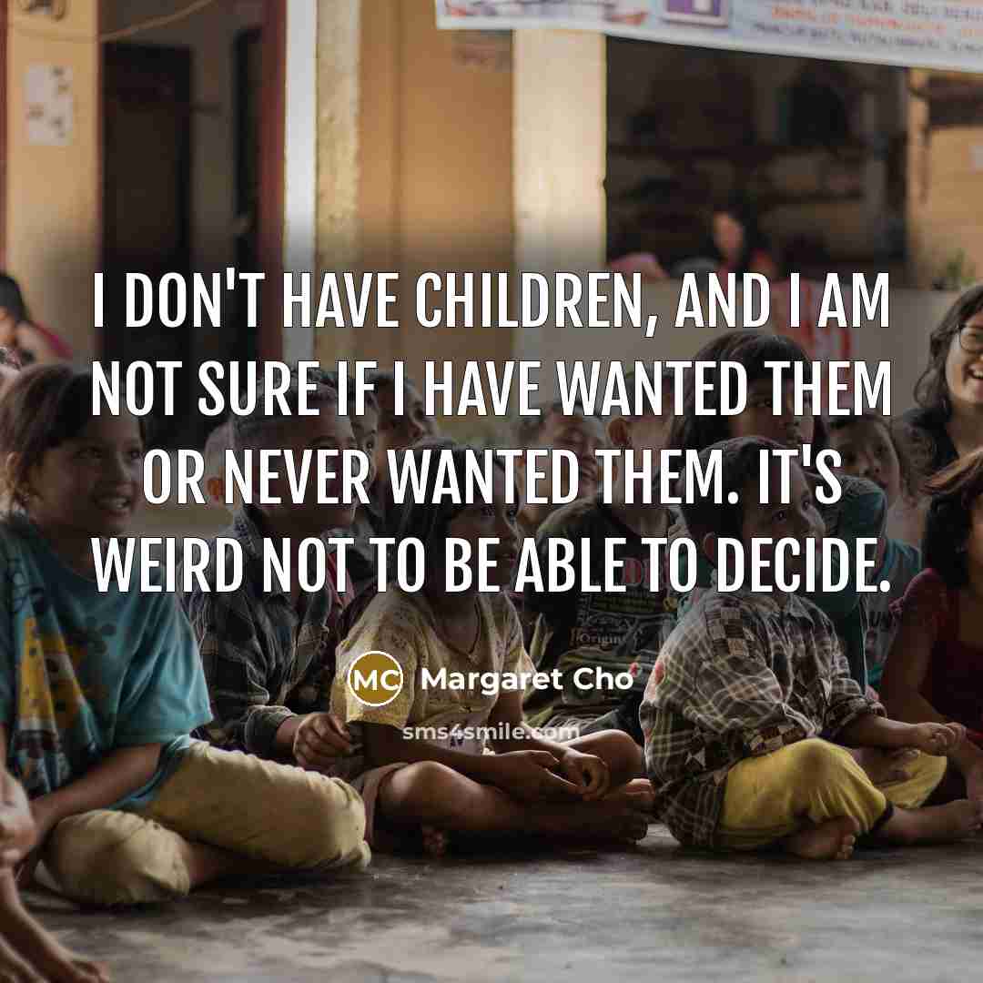 “I don't have children, and I am not sure if…” quote by Margaret Cho