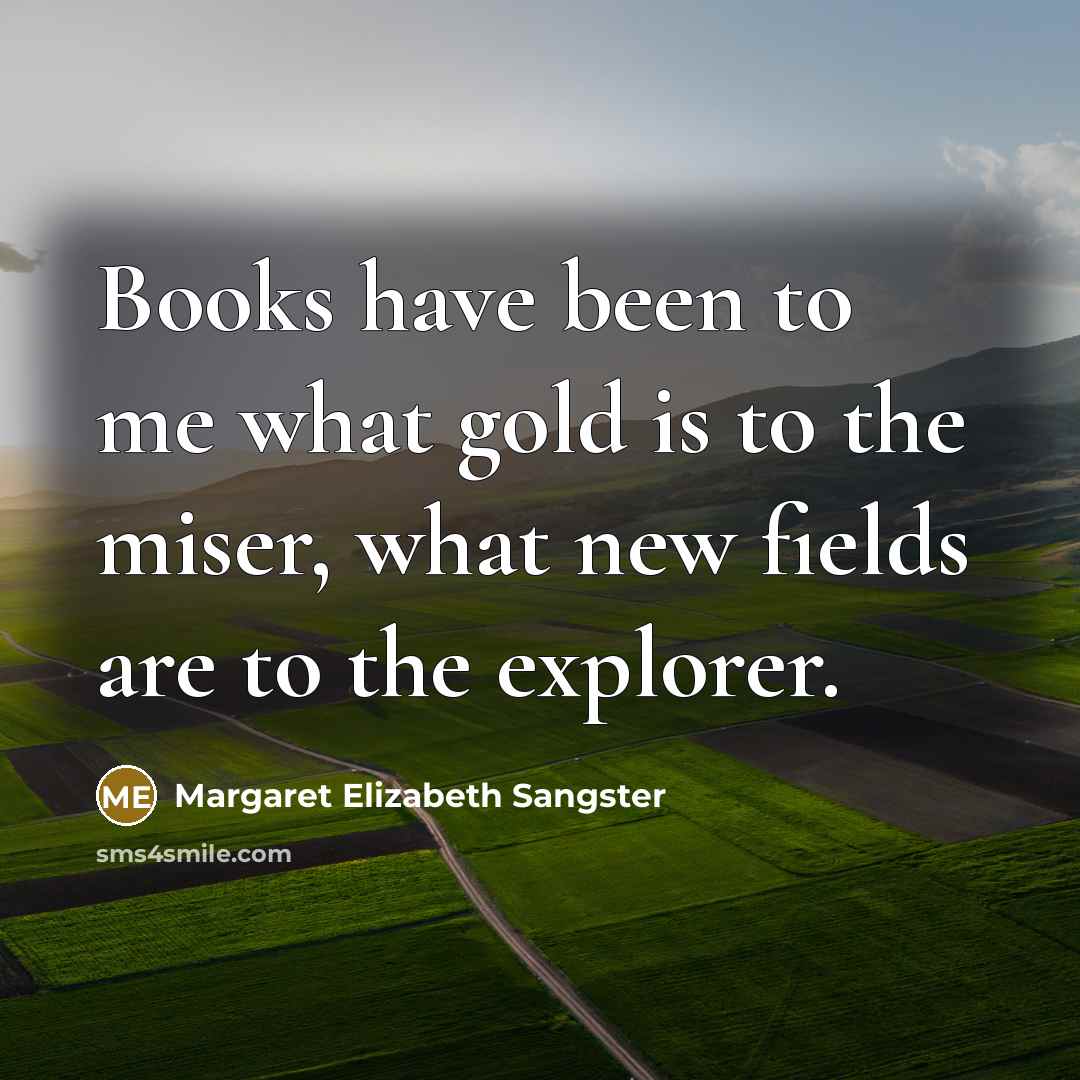 “Books have been to me what gold is to the…” quote by Margaret Elizabeth Sangster