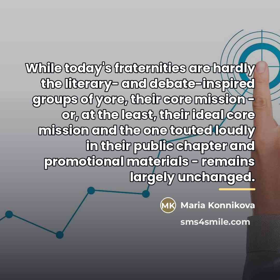 “While today's fraternities are hardly the literary- and debate-inspired groups…” quote by Maria Konnikova