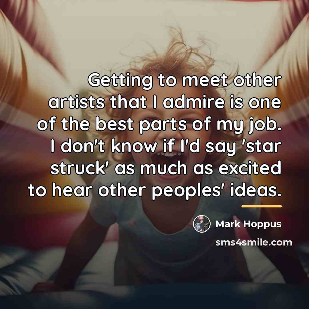 “Getting to meet other artists that I admire is one…” quote by Mark Hoppus