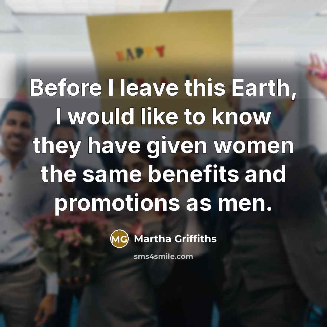 “Before I leave this Earth, I would like to know…” quote by Martha Griffiths