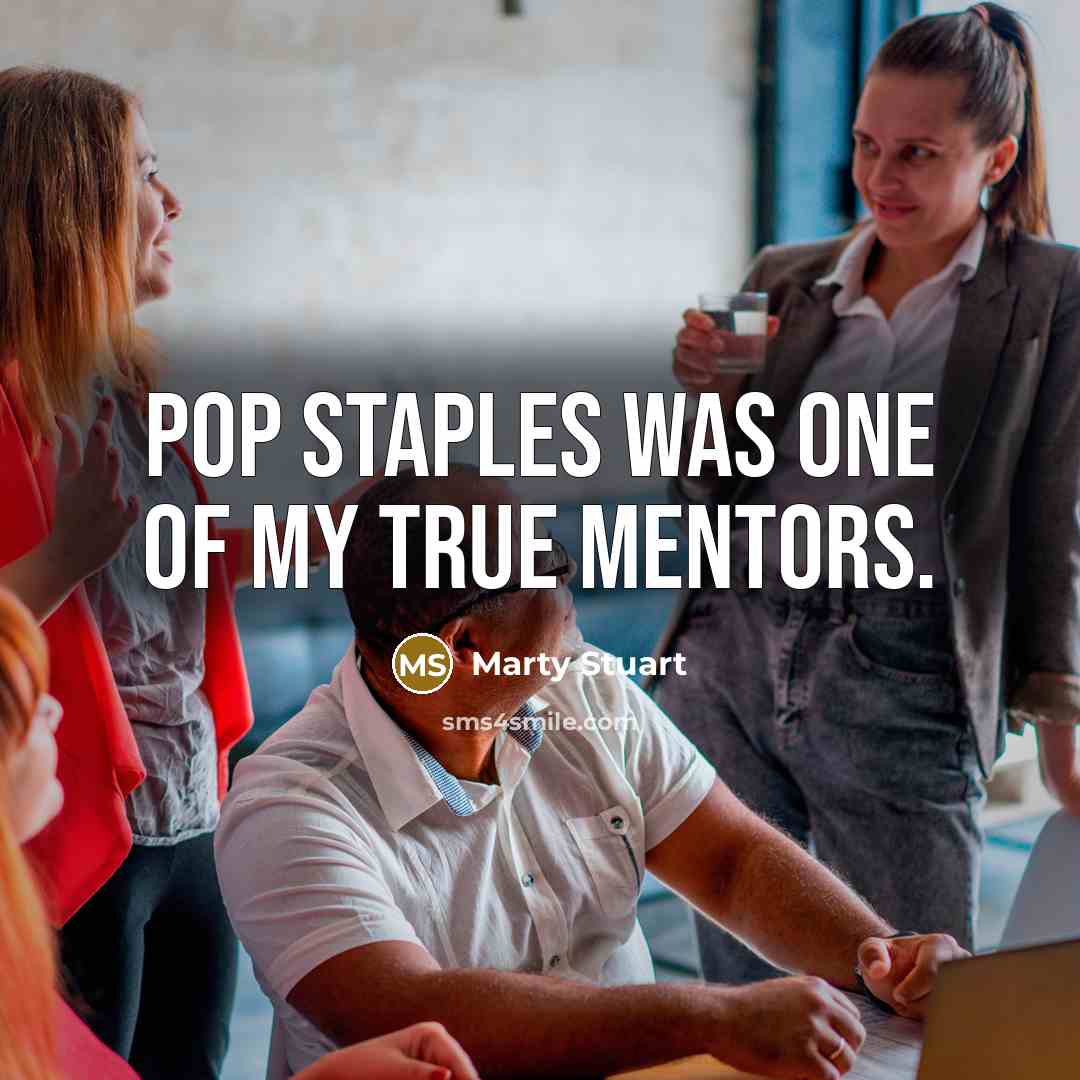 “Pop Staples was one of my true mentors.…” quote by Marty Stuart