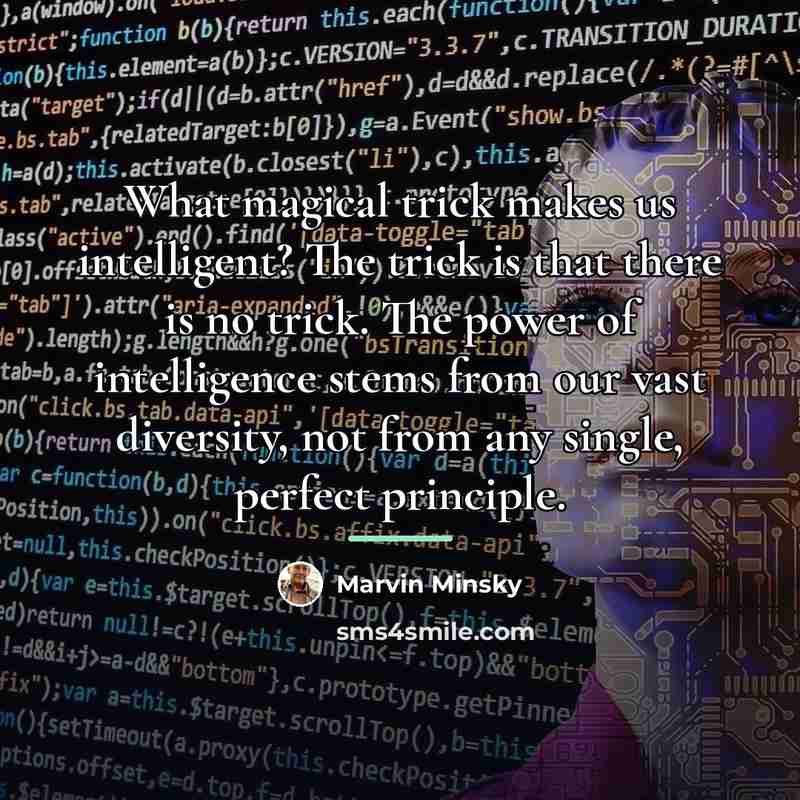 “What magical trick makes us intelligent? The trick is that…” quote by Marvin Minsky