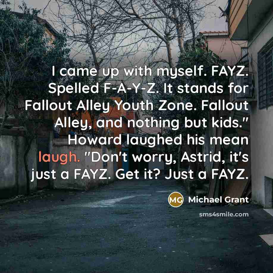“I came up with myself. FAYZ. Spelled F-A-Y-Z. It stands…” quote by Michael Grant