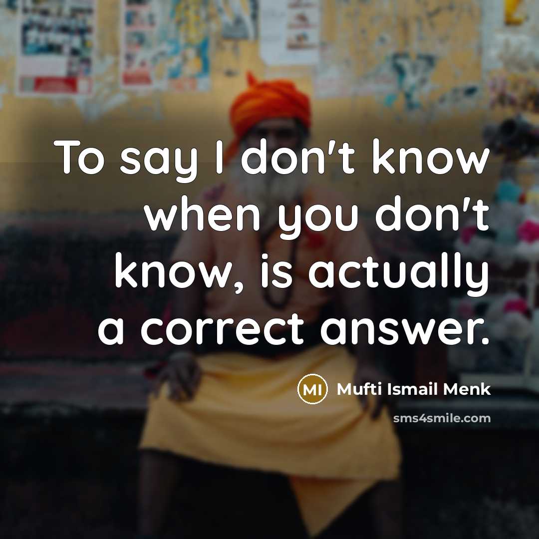 “To say I don't know when you don't know, is…” quote by Mufti Ismail Menk