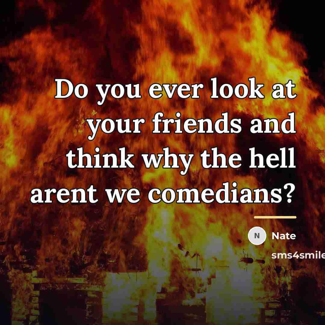 “Do you ever look at your friends and think why…” quote by Nate