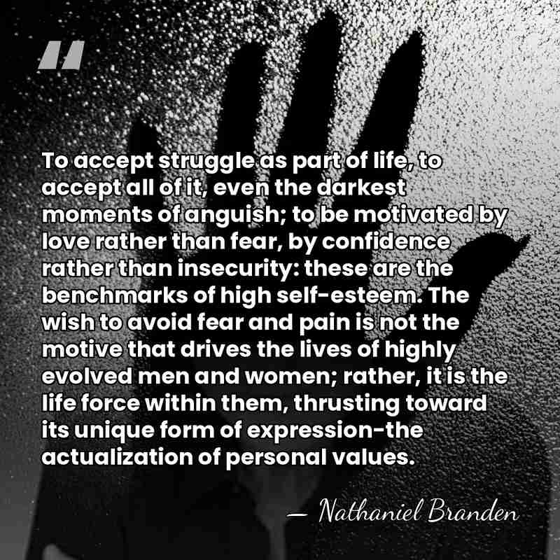 To accept struggle as part of life, to accept all of it,&hellip; - Nathaniel Branden