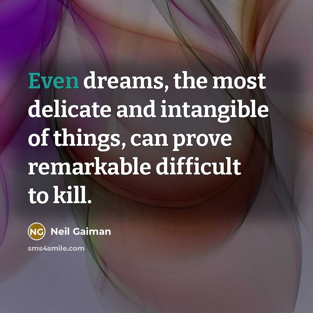 “Even dreams, the most delicate and intangible of things, can…” quote by Neil Gaiman