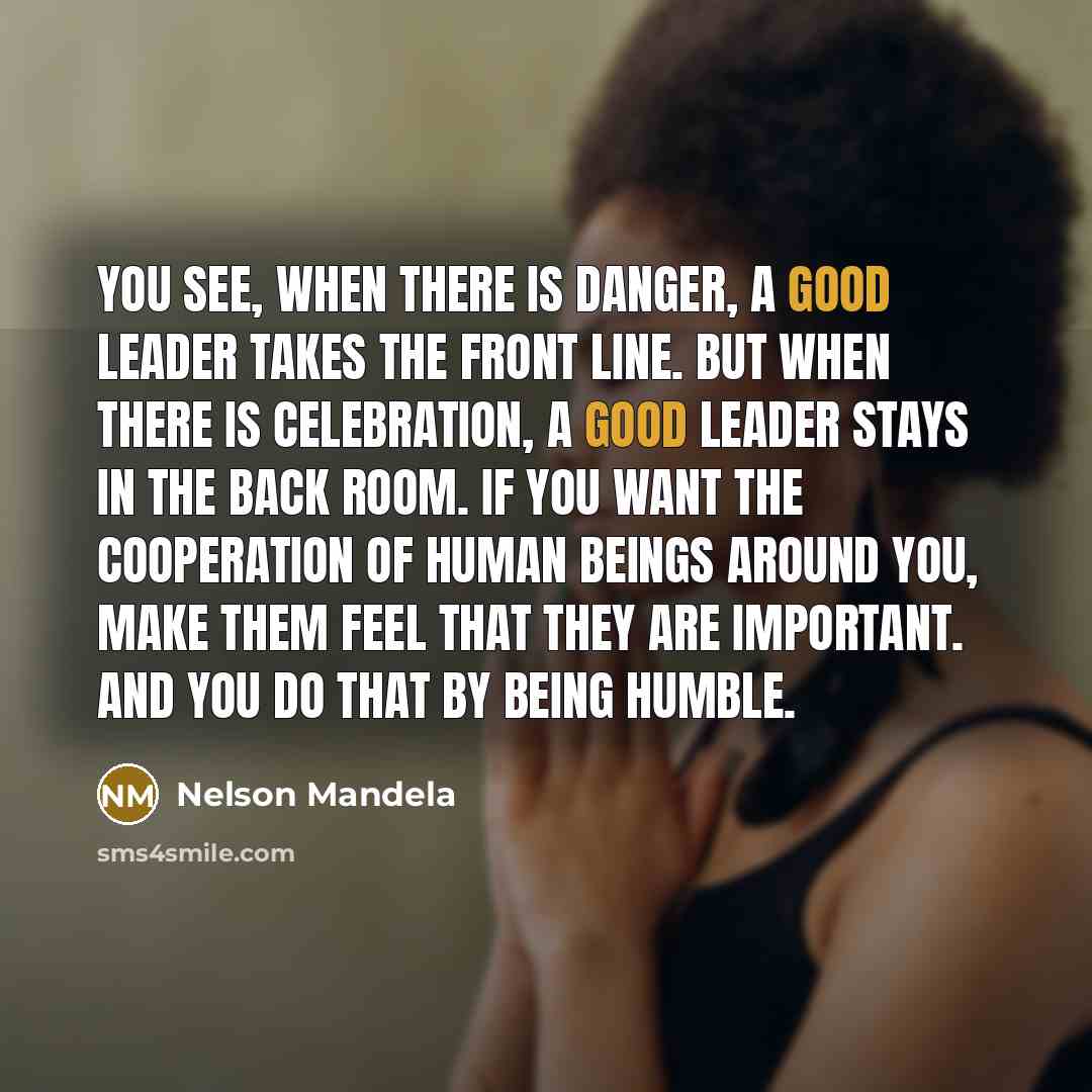 “You see, when there is danger, a good leader takes…” quote by Nelson Mandela