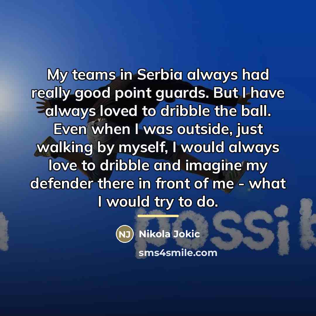 “My teams in Serbia always had really good point guards.…” quote by Nikola Jokic