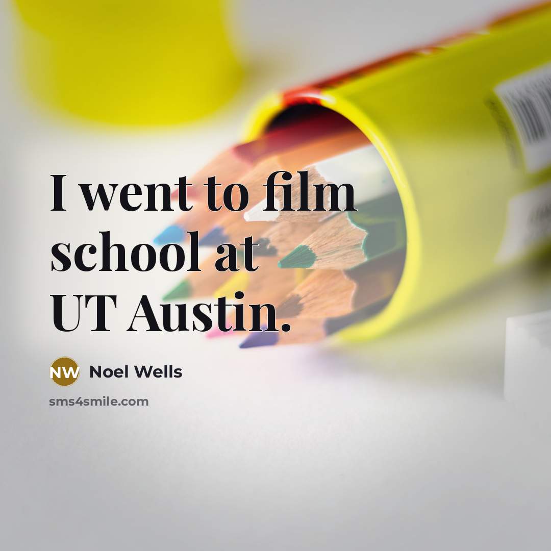 “I went to film school at UT Austin.…” quote by Noel Wells