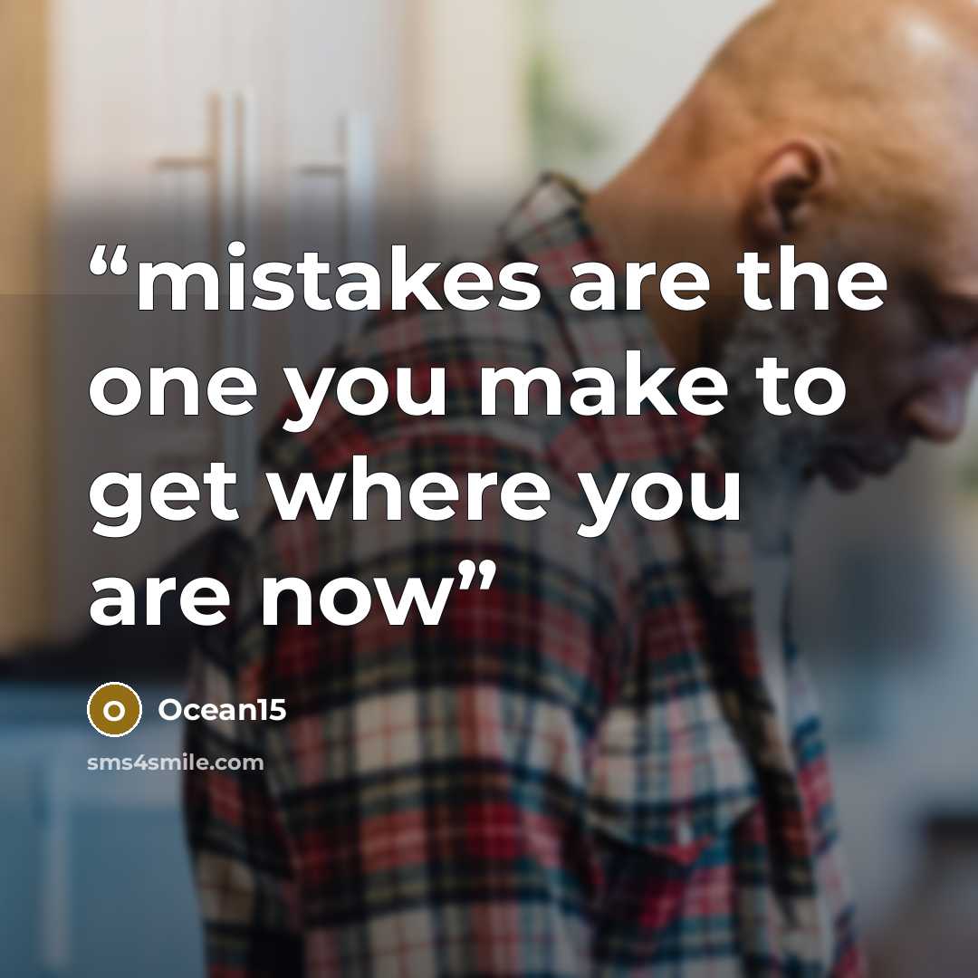 “mistakes are the one you make to get where you are now” quote by Ocean15