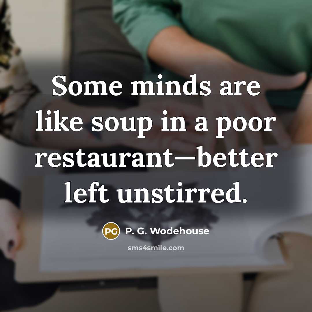 “Some minds are like soup in a poor restaurant—better left…” quote by P. G. Wodehouse