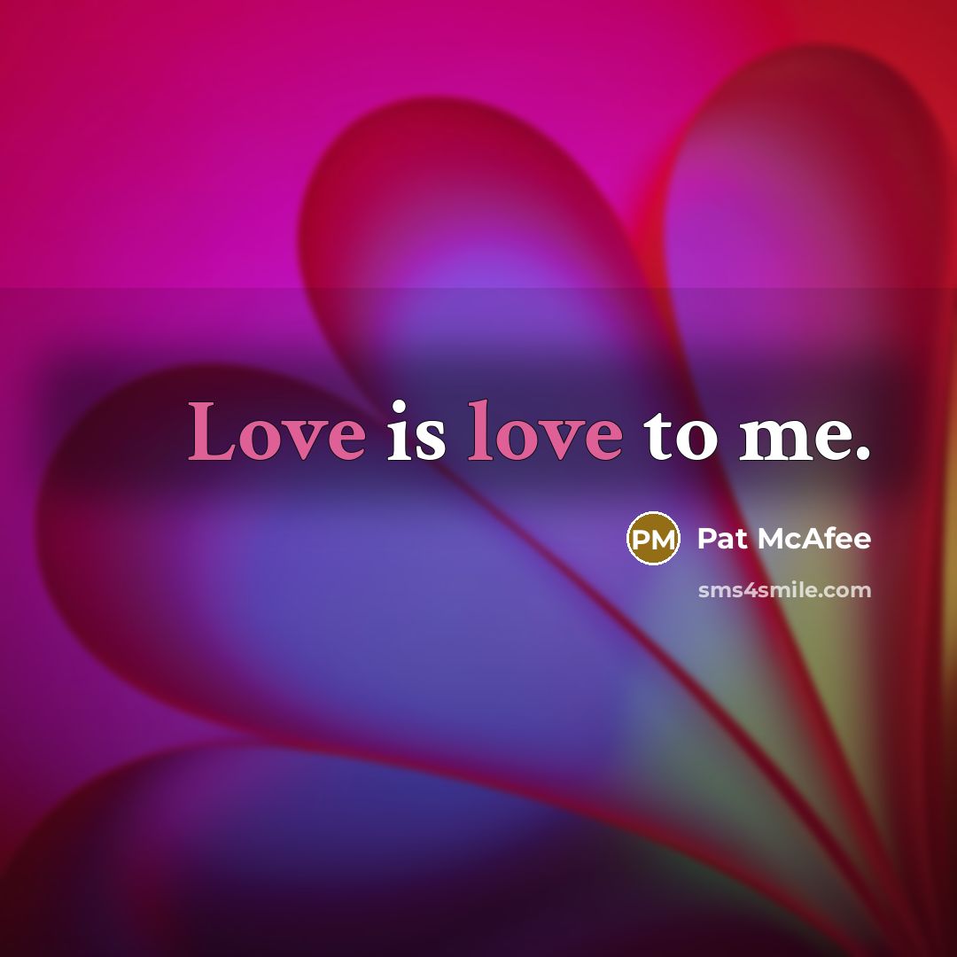 “Love is love to me.…” quote by Pat McAfee