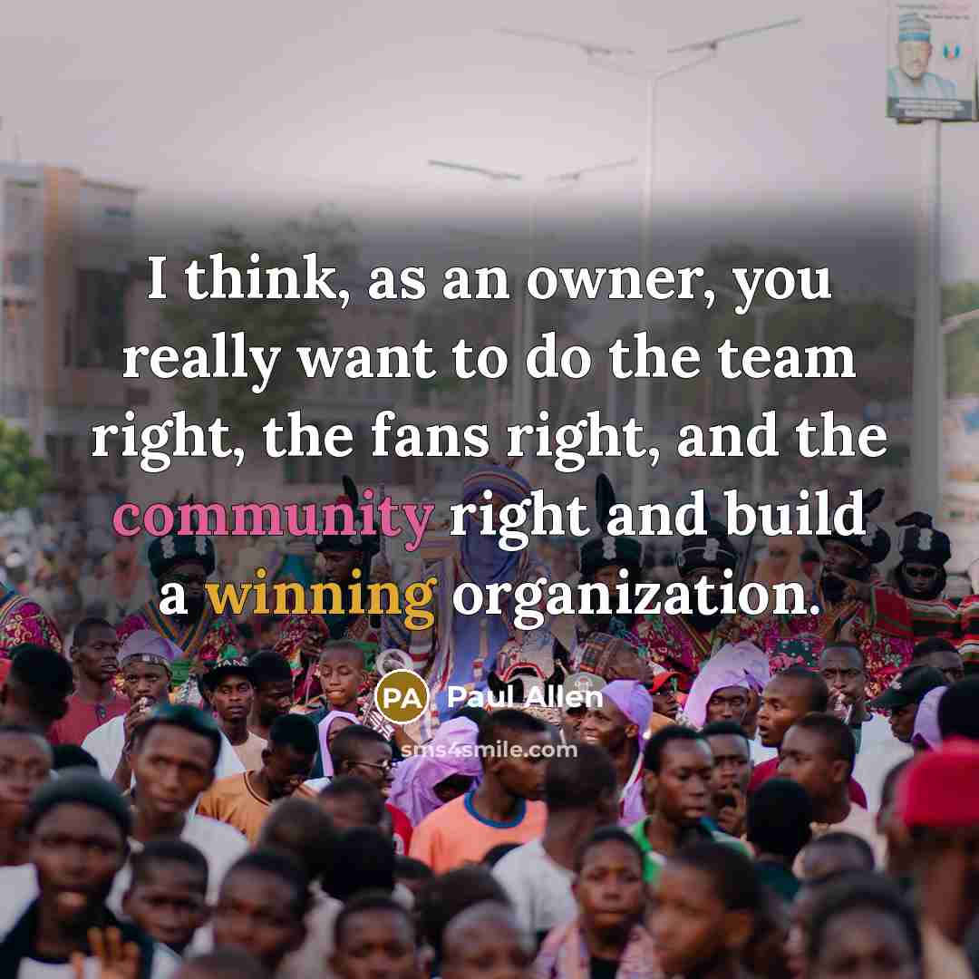 “I think, as an owner, you really want to do…” quote by Paul Allen