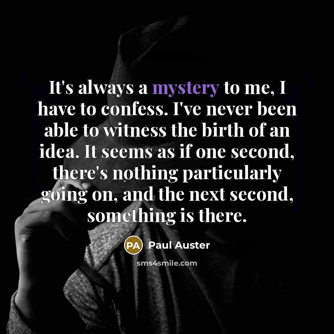 “It's always a mystery to me, I have to confess.…” quote by Paul Auster