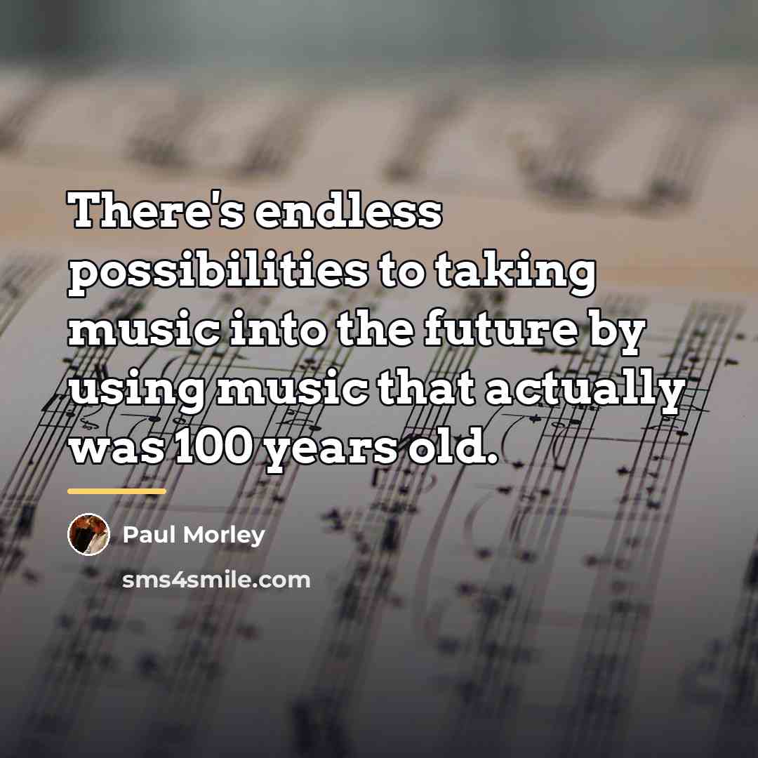 “There's endless possibilities to taking music into the future by…” quote by Paul Morley