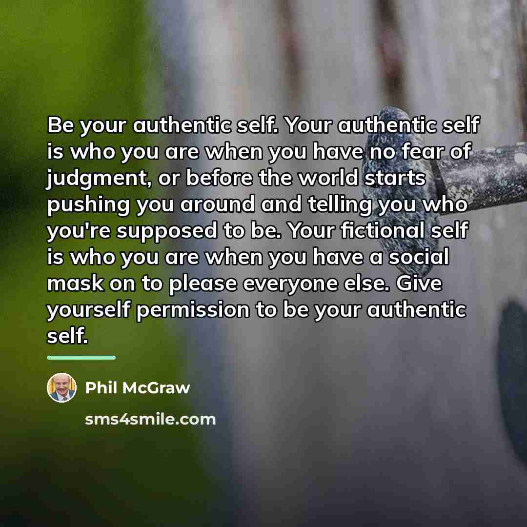 “Be your authentic self. Your authentic self is who you…” quote by Phil McGraw