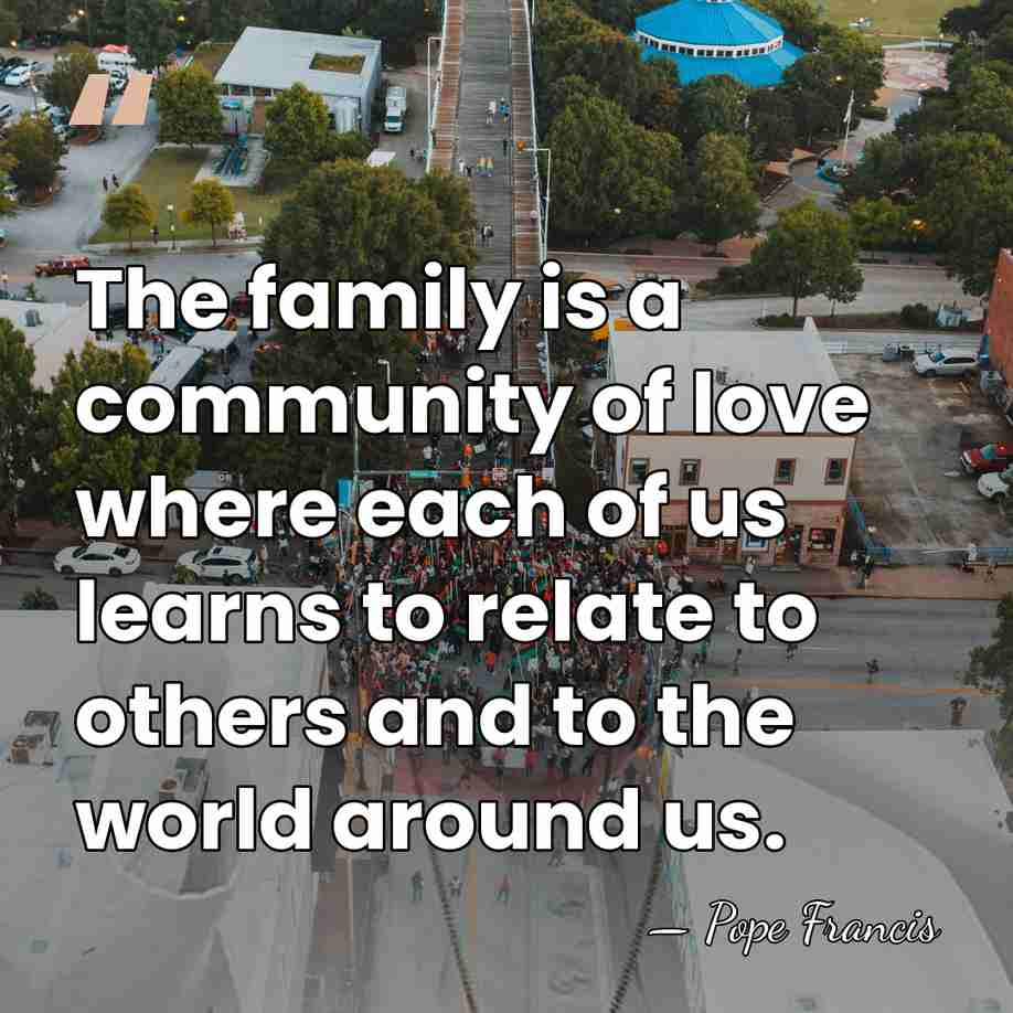 The family is a community of love where each of us learns&hellip; - Pope Francis