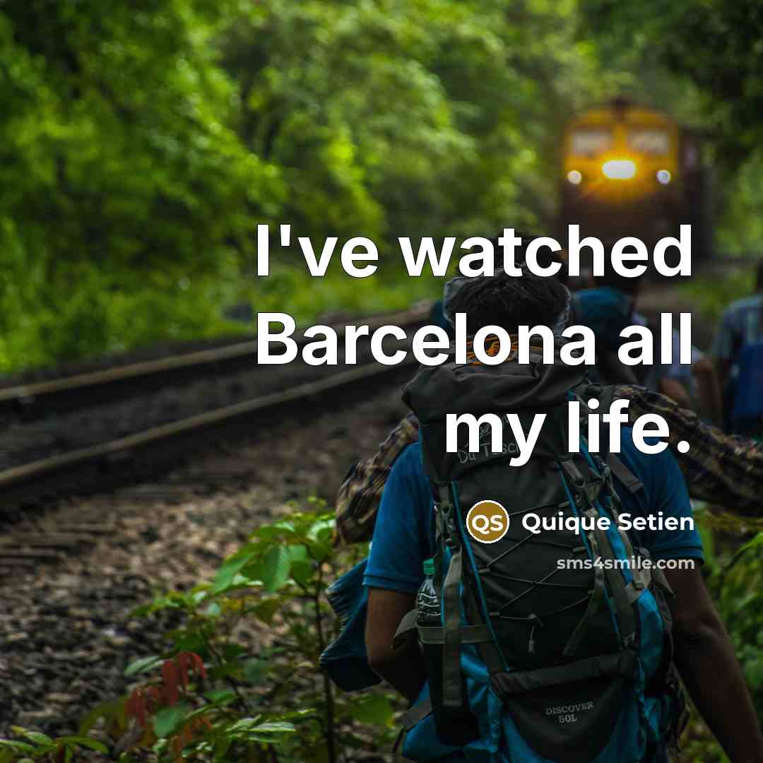 “I've watched Barcelona all my life.…” quote by Quique Setien