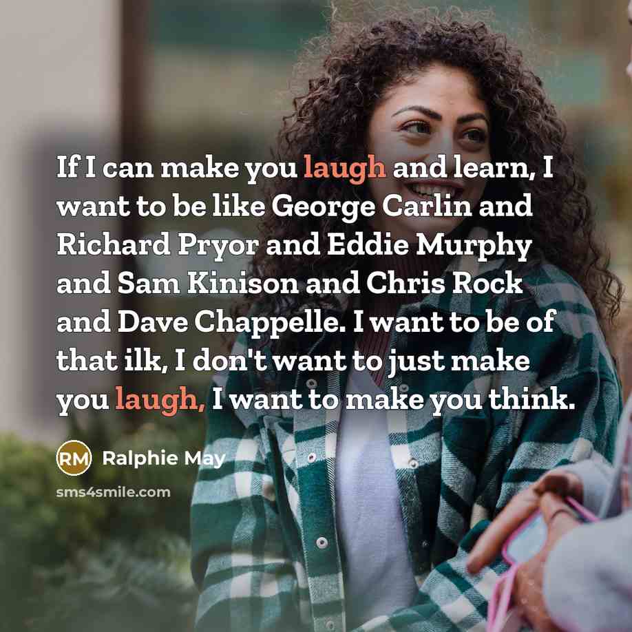“If I can make you laugh and learn, I want…” quote by Ralphie May