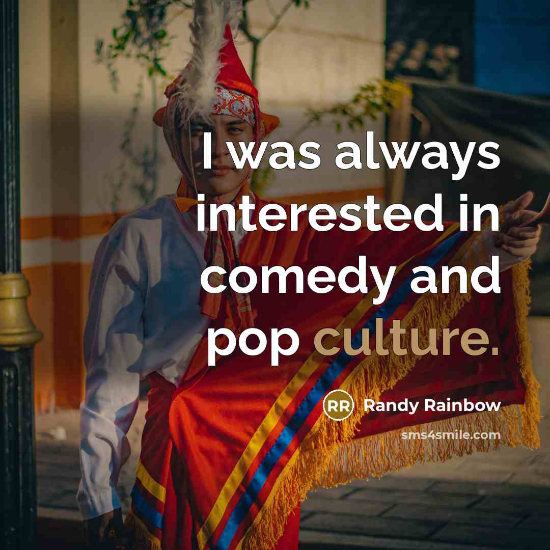 “I was always interested in comedy and pop culture.…” quote by Randy Rainbow