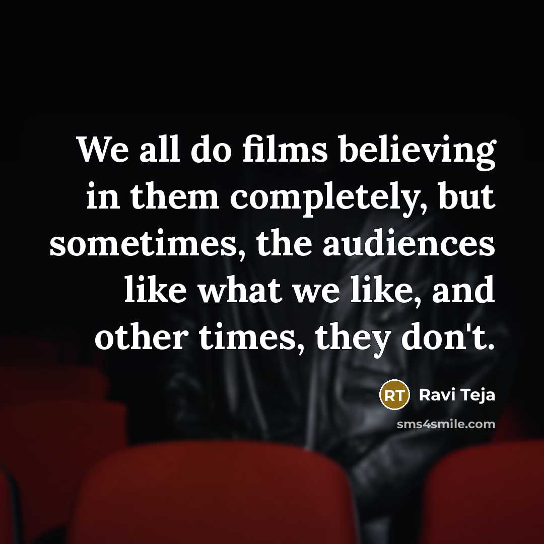 “We all do films believing in them completely, but sometimes,…” quote by Ravi Teja
