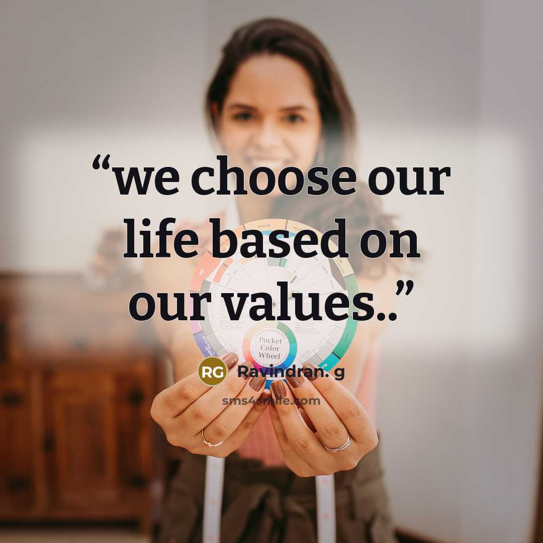 “we choose our life based on our values..” quote by Ravindran. g